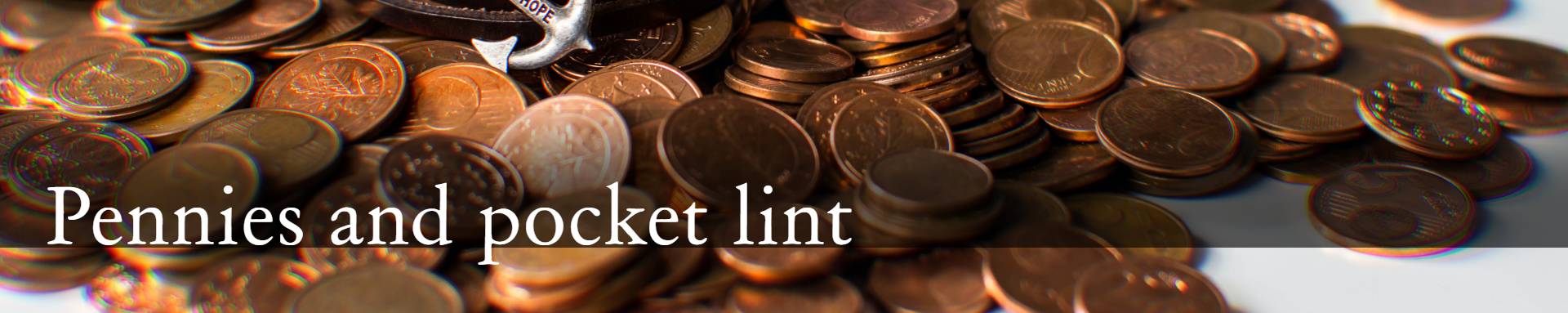 Pennies and pocket lint